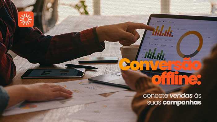 Conversão offline: conecte vendas às suas campanhas 1 Arte sobre conversão offline e campanhas de marketing